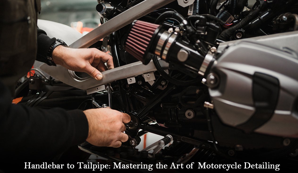 Handlebar to Tailpipe: Mastering the Art of Motorcycle Detailing